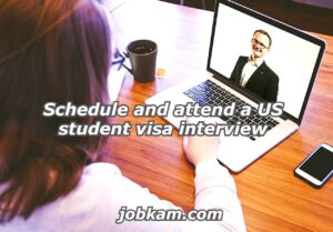 Schedule and attend a US student visa interview